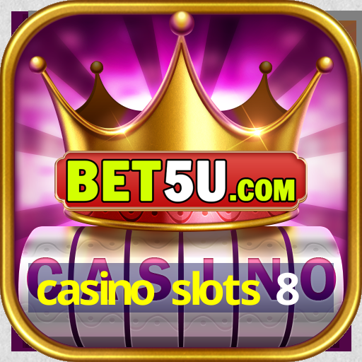 casino slots 8